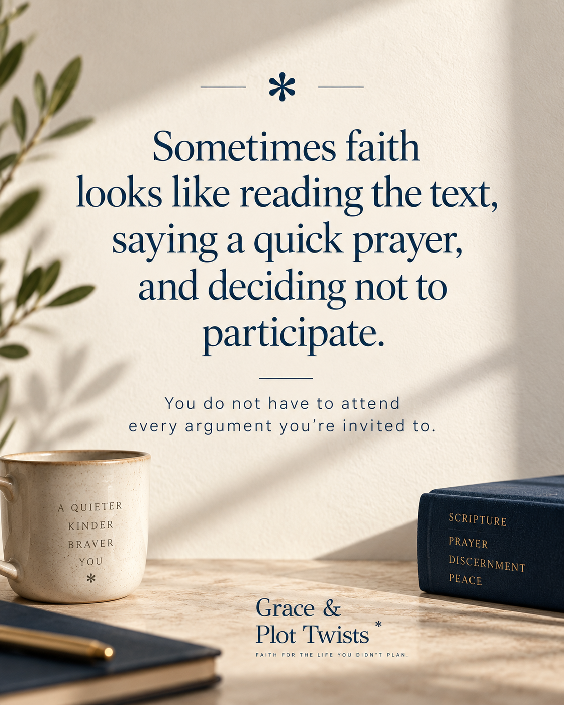 Sometimes faith looks like reading the text, saying a quick prayer, and deciding not to participate. You do not have to attend every argument you're invited to.
